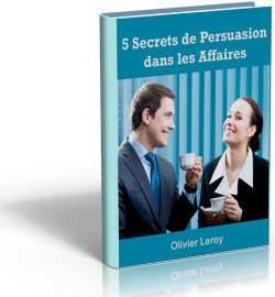 Regardez l'E-book les 5 secrets de persuasion dans les affaires et business par Oliver Leroy pour augmenter vos relations de travail et professionnelles
